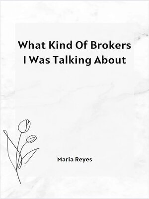 cover image of What Kind of Brokers I Was Talking About